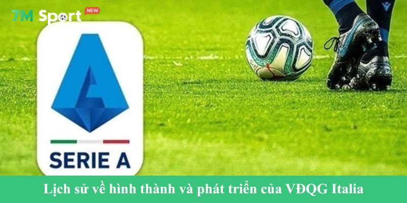 Lịch sử về hình thành và phát triển của VĐQG Italia