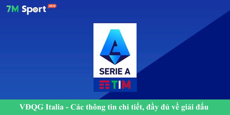 VĐQG Italia - Các thông tin chi tiết, đầy đủ về giải đấu